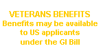 Veterans benefits: benefits may be available to US applicants under the GI Bill